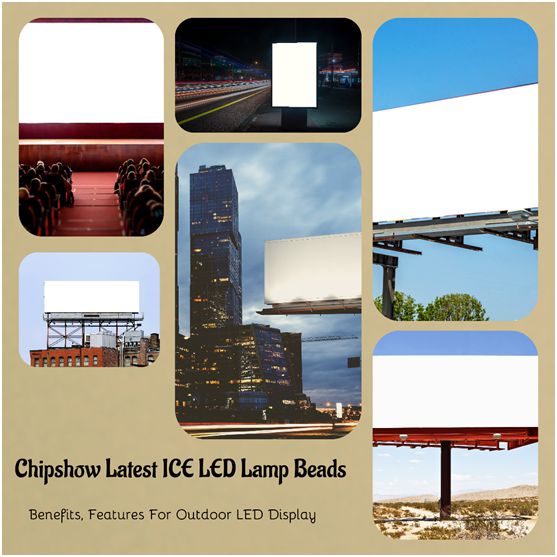 Chipshows’ Latest ICE LED Lamp Beads Influence & Benefit Features For Outdoor LED Display.